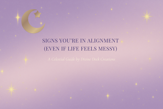 Signs You're In Alignment: (Even if Life Feels Messy)