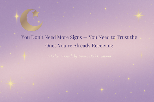 You Don’t Need More Signs — You Need to Trust the Ones You’re Already Receiving